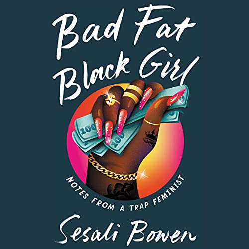 Bad Fat Black Girl: Notes from a Trap Feminist